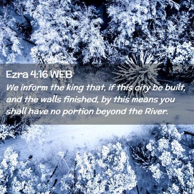 Picture 02 - Ezra 4:16 WEB - We inform the king that, if this city be built, - Bible Verse Picture