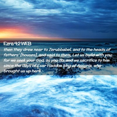 Picture 02 - Ezra 4:2 WEB - then they drew near to Zerubbabel, and to the - Bible Verse Picture