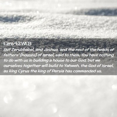 Picture 02 - Ezra 4:3 WEB - But Zerubbabel, and Jeshua, and the rest of the - Bible Verse Picture