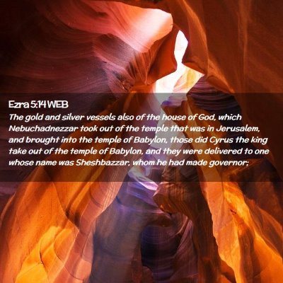 Picture 02 - Ezra 5:14 WEB - The gold and silver vessels also of the house of - Bible Verse Picture