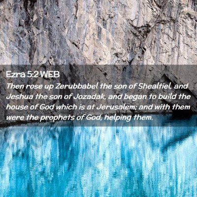 Picture 02 - Ezra 5:2 WEB - Then rose up Zerubbabel the son of Shealtiel, and - Bible Verse Picture