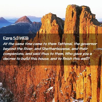 Picture 02 - Ezra 5:3 WEB - At the same time came to them Tattenai, the - Bible Verse Picture