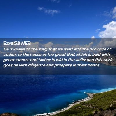 Picture 02 - Ezra 5:8 WEB - Be it known to the king, that we went into the - Bible Verse Picture