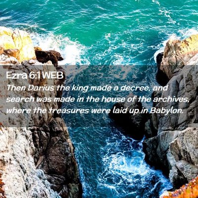 Picture 02 - Ezra 6:1 WEB - Then Darius the king made a decree, and search - Bible Verse Picture