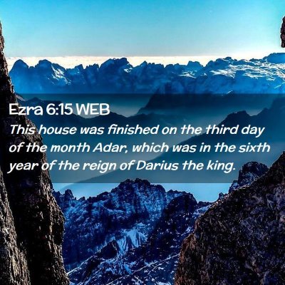 Picture 02 - Ezra 6:15 WEB - This house was finished on the third day of the - Bible Verse Picture
