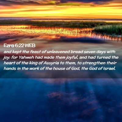 Picture 02 - Ezra 6:22 WEB - and kept the feast of unleavened bread seven days - Bible Verse Picture