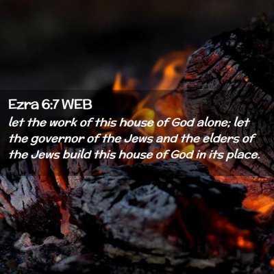 Picture 02 - Ezra 6:7 WEB - let the work of this house of God alone; let the - Bible Verse Picture