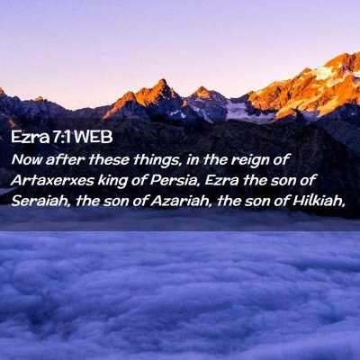 Picture 02 - Ezra 7:1 WEB - Now after these things, in the reign of - Bible Verse Picture