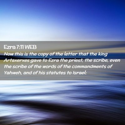 Picture 02 - Ezra 7:11 WEB - Now this is the copy of the letter that the king - Bible Verse Picture