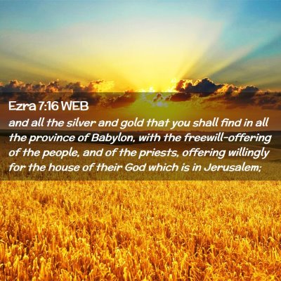 Picture 02 - Ezra 7:16 WEB - and all the silver and gold that you shall find - Bible Verse Picture