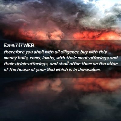 Picture 02 - Ezra 7:17 WEB - therefore you shall with all diligence buy with - Bible Verse Picture
