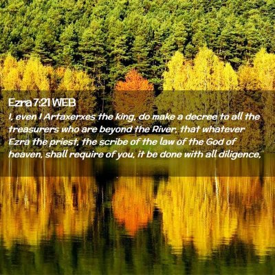 Picture 02 - Ezra 7:21 WEB - I, even I Artaxerxes the king, do make a decree - Bible Verse Picture