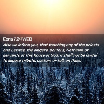 Picture 02 - Ezra 7:24 WEB - Also we inform you, that touching any of the - Bible Verse Picture