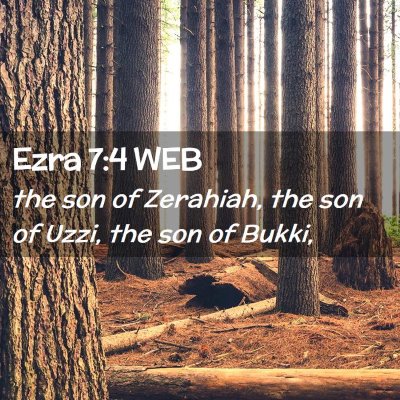 Picture 02 - Ezra 7:4 WEB - the son of Zerahiah, the son of Uzzi, the son of - Bible Verse Picture
