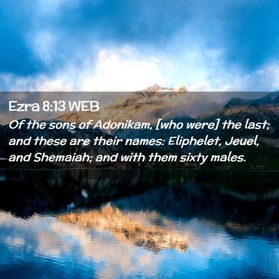 Picture 02 - Ezra 8:13 WEB - Of the sons of Adonikam, [who were] the last; and - Bible Verse Picture