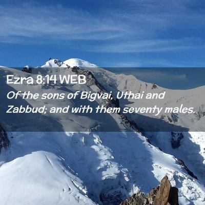 Picture 02 - Ezra 8:14 WEB - Of the sons of Bigvai, Uthai and Zabbud; and with - Bible Verse Picture