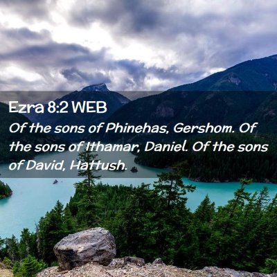 Picture 02 - Ezra 8:2 WEB - Of the sons of Phinehas, Gershom. Of the sons of - Bible Verse Picture