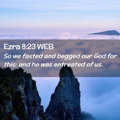 Picture 02 - Ezra 8:23 WEB - So we fasted and begged our God for this: and he - Bible Verse Picture