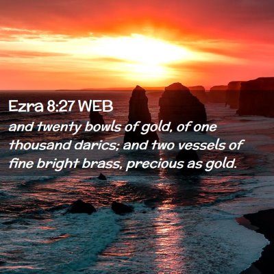 Picture 02 - Ezra 8:27 WEB - and twenty bowls of gold, of one thousand darics; - Bible Verse Picture