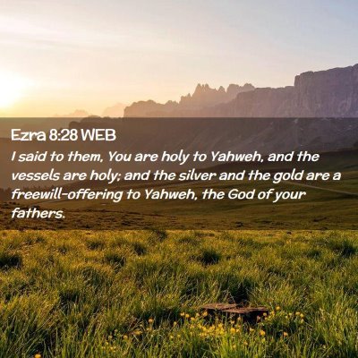 Picture 02 - Ezra 8:28 WEB - I said to them, You are holy to Yahweh, and the - Bible Verse Picture
