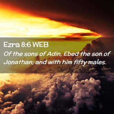 Picture 02 - Ezra 8:6 WEB - Of the sons of Adin, Ebed the son of Jonathan; - Bible Verse Picture