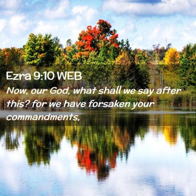 Picture 02 - Ezra 9:10 WEB - Now, our God, what shall we say after this? for - Bible Verse Picture