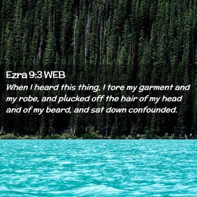 Picture 02 - Ezra 9:3 WEB - When I heard this thing, I tore my garment and my - Bible Verse Picture