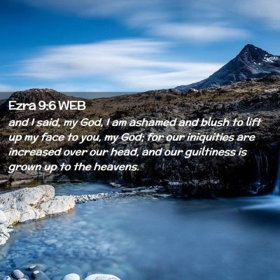 Picture 02 - Ezra 9:6 WEB - and I said, my God, I am ashamed and blush to - Bible Verse Picture
