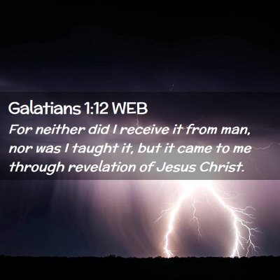 Picture 02 - Galatians 1:12 WEB - For neither did I receive it from man, nor was I - Bible Verse Picture