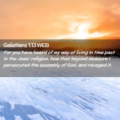 Picture 02 - Galatians 1:13 WEB - For you have heard of my way of living in time - Bible Verse Picture