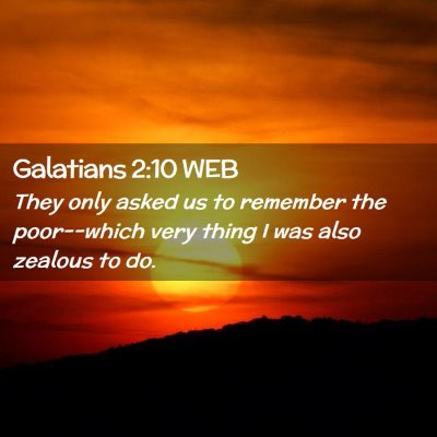 Picture 02 - Galatians 2:10 WEB - They only asked us to remember the poor--which - Bible Verse Picture