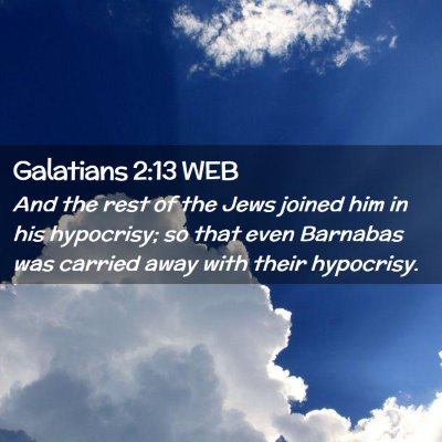 Picture 02 - Galatians 2:13 WEB - And the rest of the Jews joined him in his - Bible Verse Picture