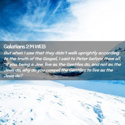 Picture 02 - Galatians 2:14 WEB - But when I saw that they didn't walk uprightly - Bible Verse Picture