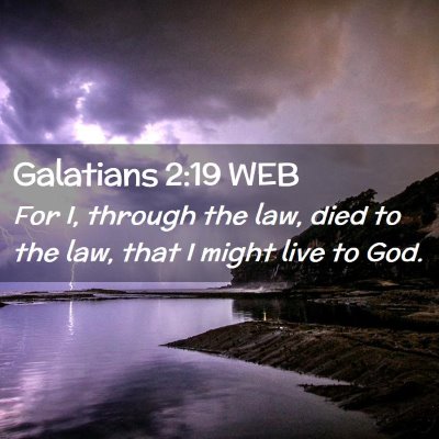 Picture 02 - Galatians 2:19 WEB - For I, through the law, died to the law, that I - Bible Verse Picture