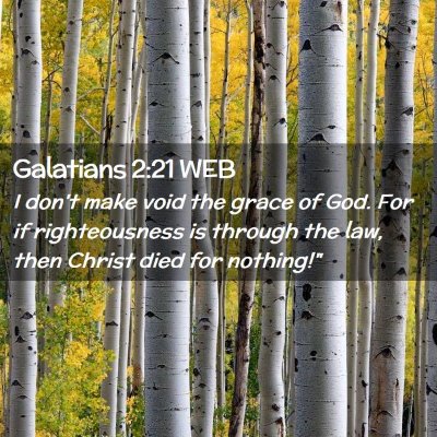Picture 02 - Galatians 2:21 WEB - I don't make void the grace of God. For if - Bible Verse Picture