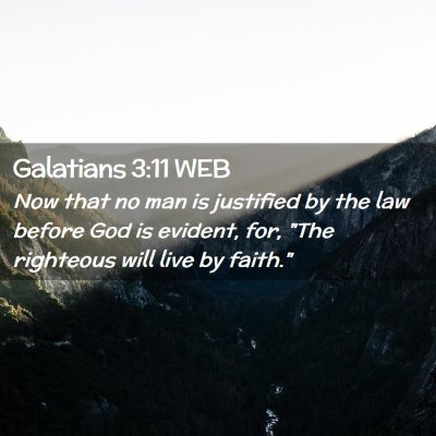 Picture 02 - Galatians 3:11 WEB - Now that no man is justified by the law before - Bible Verse Picture