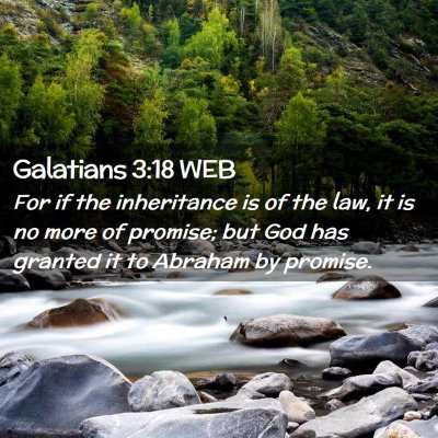 Picture 02 - Galatians 3:18 WEB - For if the inheritance is of the law, it is no - Bible Verse Picture