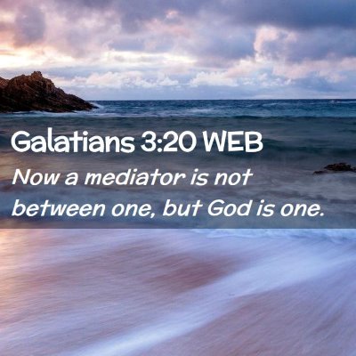 Picture 02 - Galatians 3:20 WEB - Now a mediator is not between one, but God is - Bible Verse Picture