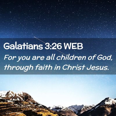 Picture 02 - Galatians 3:26 WEB - For you are all children of God, through faith in - Bible Verse Picture