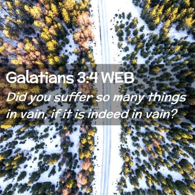 Picture 02 - Galatians 3:4 WEB - Did you suffer so many things in vain, if it is - Bible Verse Picture