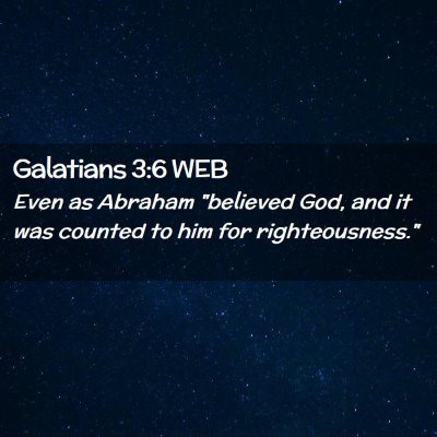 Picture 02 - Galatians 3:6 WEB - Even as Abraham 
