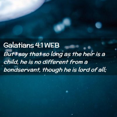 Picture 02 - Galatians 4:1 WEB - But I say that so long as the heir is a child, he - Bible Verse Picture