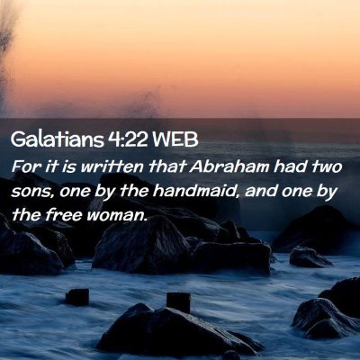 Picture 02 - Galatians 4:22 WEB - For it is written that Abraham had two sons, one - Bible Verse Picture