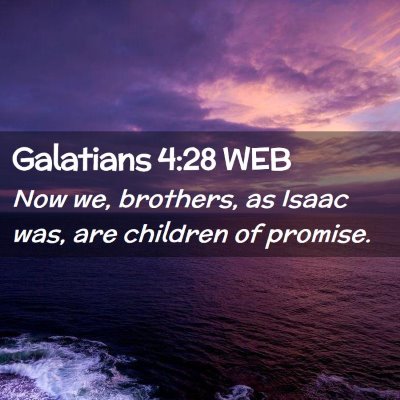 Picture 02 - Galatians 4:28 WEB - Now we, brothers, as Isaac was, are children of - Bible Verse Picture
