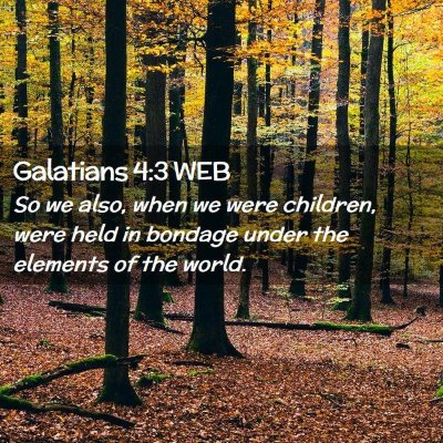 Picture 02 - Galatians 4:3 WEB - So we also, when we were children, were held in - Bible Verse Picture