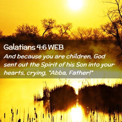 Picture 02 - Galatians 4:6 WEB - And because you are children, God sent out the - Bible Verse Picture