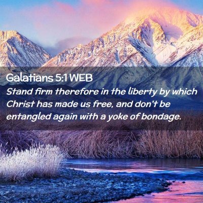 Picture 02 - Galatians 5:1 WEB - Stand firm therefore in the liberty by which - Bible Verse Picture