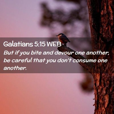 Picture 02 - Galatians 5:15 WEB - But if you bite and devour one another, be - Bible Verse Picture