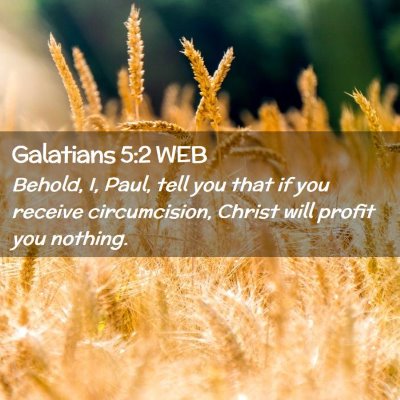 Picture 02 - Galatians 5:2 WEB - Behold, I, Paul, tell you that if you receive - Bible Verse Picture