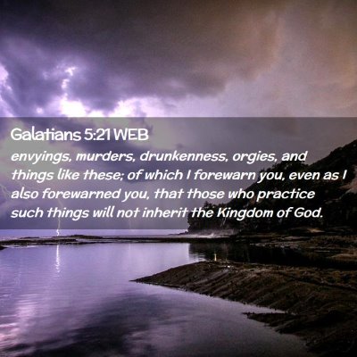 Picture 02 - Galatians 5:21 WEB - envyings, murders, drunkenness, orgies, and - Bible Verse Picture